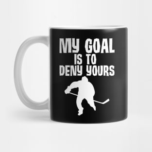 My Goal Is To Deny Yours Hockey Defender Mug